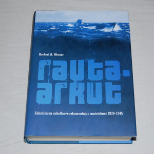 Herbert A. Werner Rauta-arkut - Saksalaisen sukellusvenekomentajan muistelmat 1939-1945